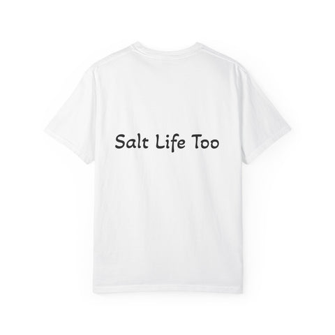 Salt Life Too Unisex T-Shirt | Casual Summer Apparel, Beachwear, Vacation Tee